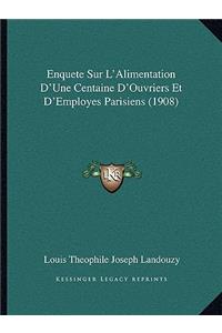 Enquete Sur L'Alimentation D'Une Centaine D'Ouvriers Et D'Employes Parisiens (1908)