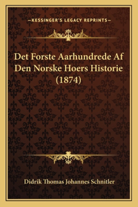 Det Forste Aarhundrede Af Den Norske Hoers Historie (1874)