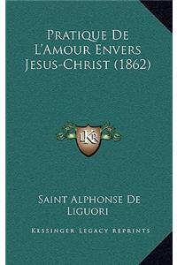 Pratique De L'Amour Envers Jesus-Christ (1862)