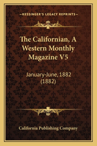 Californian, A Western Monthly Magazine V5