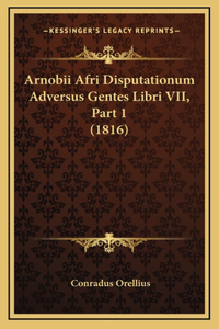 Arnobii Afri Disputationum Adversus Gentes Libri VII, Part 1 (1816)