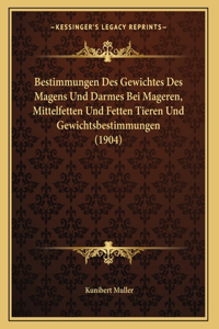 Bestimmungen Des Gewichtes Des Magens Und Darmes Bei Mageren, Mittelfetten Und Fetten Tieren Und Gewichtsbestimmungen (1904)