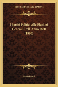 I Partiti Politici Alle Elezioni Generali Dell' Anno 1880 (1880)