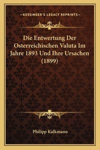Entwertung Der Osterreichischen Valuta Im Jahre 1893 Und Ihre Ursachen (1899)