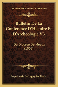 Bulletin De La Conference D'Histoire Et D'Archeologie V3