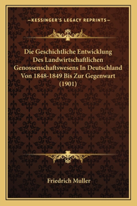 Die Geschichtliche Entwicklung Des Landwirtschaftlichen Genossenschaftswesens In Deutschland Von 1848-1849 Bis Zur Gegenwart (1901)
