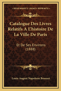 Catalogue Des Livres Relatifs A L'histoire De La Ville De Paris