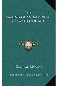 The Making of an Immortal a Play in One Act
