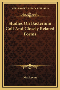 Studies On Bacterium Coli And Closely Related Forms