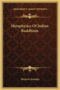 Metaphysics Of Indian Buddhism