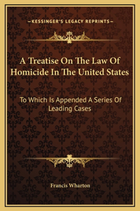 Treatise On The Law Of Homicide In The United States