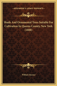 Shade And Ornamental Trees Suitable For Cultivation In Queens County, New York (1888)