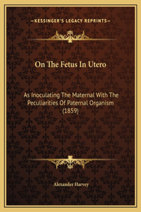 On The Fetus In Utero