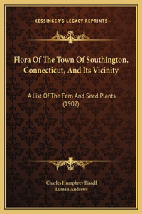 Flora Of The Town Of Southington, Connecticut, And Its Vicinity