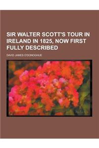 Sir Walter Scott's Tour in Ireland in 1825, Now First Fully Described