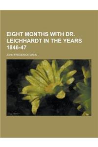 Eight Months with Dr. Leichhardt in the Years 1846-47