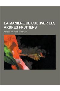 La Maniere de Cultiver Les Arbres Fruitiers