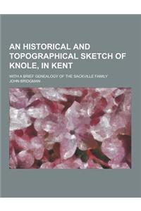 An Historical and Topographical Sketch of Knole, in Kent; With a Brief Genealogy of the Sackville Family