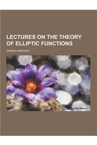 Lectures on the Theory of Elliptic Functions
