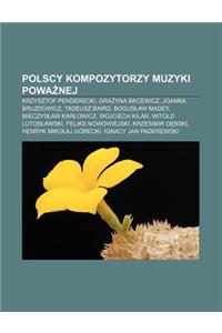 Polscy Kompozytorzy Muzyki Powa Nej: Krzysztof Penderecki, Gra Yna Bacewicz, Joanna Bruzdowicz, Tadeusz Baird, Bogus Aw Madey