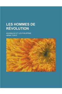 Les Hommes de Revolution; Aguinaldo Et Les Philippins
