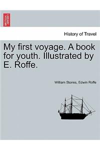 My First Voyage. a Book for Youth. Illustrated by E. Roffe.