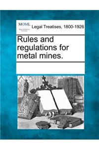 Rules and Regulations for Metal Mines.