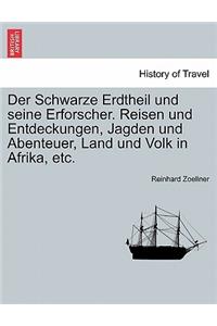 Der Schwarze Erdtheil Und Seine Erforscher. Reisen Und Entdeckungen, Jagden Und Abenteuer, Land Und Volk in Afrika, Etc.