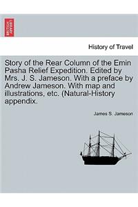 Story of the Rear Column of the Emin Pasha Relief Expedition. Edited by Mrs. J. S. Jameson. With a preface by Andrew Jameson. With map and illustrations, etc. (Natural-History appendix.