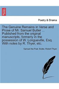 Genuine Remains in Verse and Prose of Mr. Samuel Butler ... Published from the Original Manuscripts, Formerly in the Possession of W. Longueville, Esq. with Notes by R. Thyer, Etc.