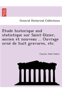 E Tude Historique and Statistique Sur Saint-Dizier, Ancien Et Nouveau ... Ouvrage Orne de Huit Gravures, Etc.