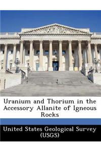 Uranium and Thorium in the Accessory Allanite of Igneous Rocks