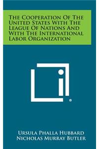 Cooperation of the United States with the League of Nations and with the International Labor Organization