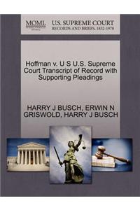 Hoffman V. U S U.S. Supreme Court Transcript of Record with Supporting Pleadings