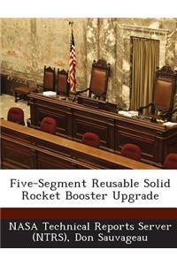Five-Segment Reusable Solid Rocket Booster Upgrade
