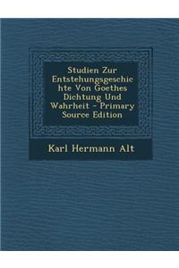 Studien Zur Entstehungsgeschichte Von Goethes Dichtung Und Wahrheit