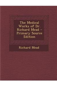 Medical Works of Dr. Richard Mead