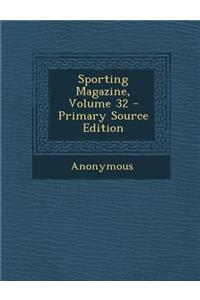 Sporting Magazine, Volume 32