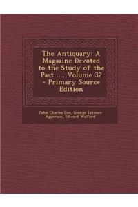 The Antiquary: A Magazine Devoted to the Study of the Past ..., Volume 32 - Primary Source Edition