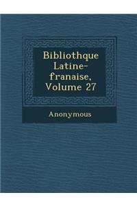 Biblioth Que Latine-Fran Aise, Volume 27