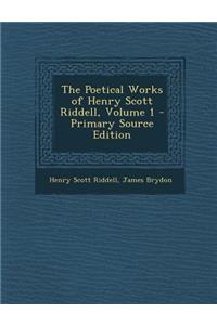 The Poetical Works of Henry Scott Riddell, Volume 1