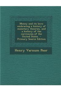 Money and Its Laws: Embracing a History of Monetary Theories, and a History of the Currencies of the United States