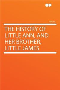 The History of Little Ann, and Her Brother, Little James