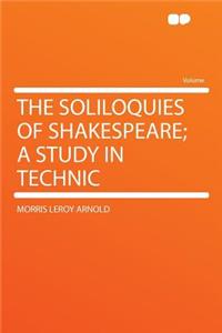 The Soliloquies of Shakespeare; A Study in Technic