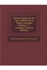 Recueil General Des Bas-Reliefs de La Gaule Romaine Volume 7 - Primary Source Edition