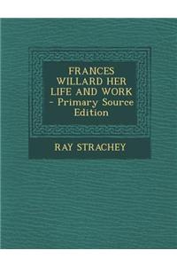 Frances Willard Her Life and Work