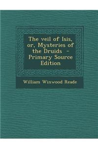 The Veil of Isis, Or, Mysteries of the Druids