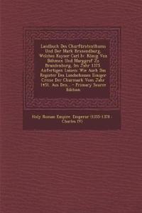 Landbuch Des Churfürstenthums Und Der Mark Branendburg, Welches Kayser Carl Iv. König Von Böhmen Und Marggraf Zu Brandenburg, Im Jahr 1375. Anfertigen Lassen