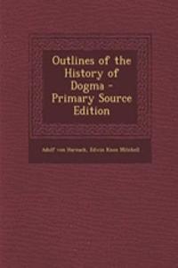 Outlines of the History of Dogma - Primary Source Edition