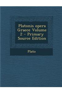 Platonis Opera Graece Volume 2 - Primary Source Edition